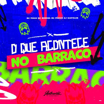 O Que Acontece no Barraco By dj Scatolim, Mc Morena, MC Fahah, Mc Panico's cover