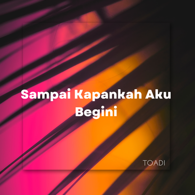 Sampai Kapankah Aku Begini's cover