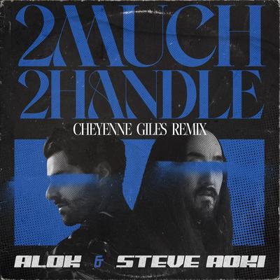 2 Much 2 Handle (Cheyenne Giles Remix) By Alok, Steve Aoki, Cheyenne Giles's cover