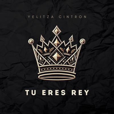 Tu Eres Rey (Live) By Yelitza Cintron's cover