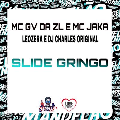 Slide Gringo By Mc GV da ZL, LeoZera, DJ Charles Original, Mc Jaka's cover