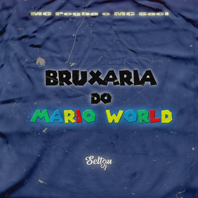 BRUXARIA DO MARIO WORLD By Selton DJ, Mc Pogba, MC Saci's cover