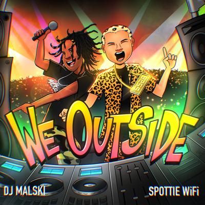 We Outside By Spottie Wifi, DJ Mal-Ski's cover