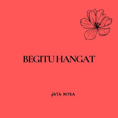 Begitu hangat's cover