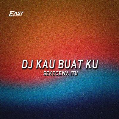 DJ KAU BUAT KU SEKECEWA ITU's cover