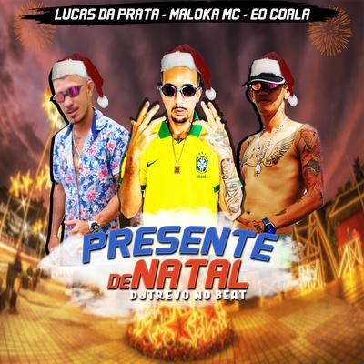 Presente de Natal (Remix) By Maloka MC, Lucas da Prata, Eo Coala's cover