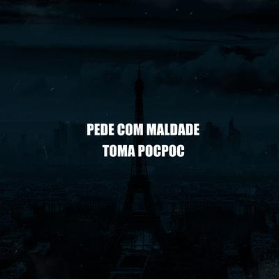 Pede Com Maldade, Toma Pocpoc By DJ MT SILVÉRIO's cover