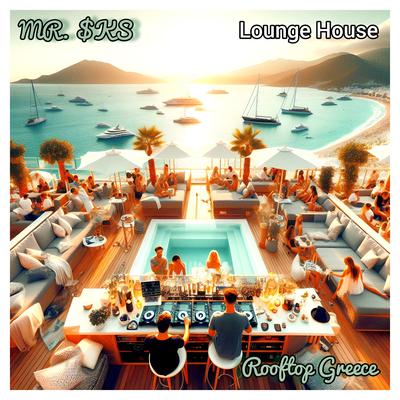 Rooftop Greece (Lounge House) By MR. $KS's cover