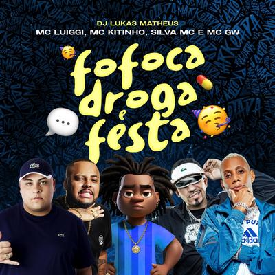 Fofoca Droga e Festa By Mc Kitinho, MC Luiggi, Silva Mc, Mc Gw, DJ Lukas Matheus's cover