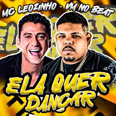 Ela Quer Dançar (feat. Mc Leozinho) (feat. Mc Leozinho) By Vm no beat, MC Leozinho's cover