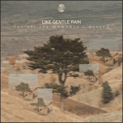 for all the moments i missed By like gentle rain's cover