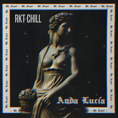 Anda Lucía (RKT Chill)'s cover