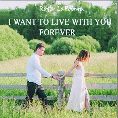 I Want to Live With You Forever's cover