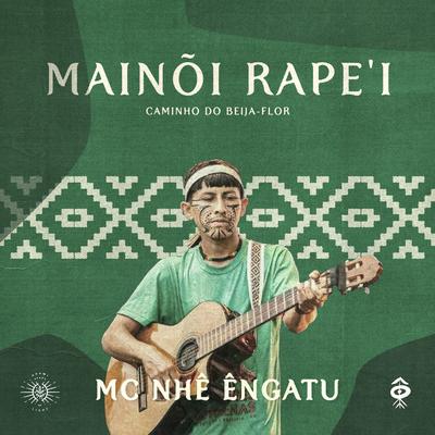 Caminho do Beija-Flor (Mainõi Rape'i) By Mc Nhê Êngatu's cover