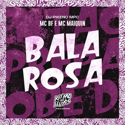 Bala Rosa By MC BF, Mc Maiquin, Dj Pikeno Mpc's cover