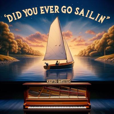 Did You Ever Go Sailin' By Kevin Custer's cover