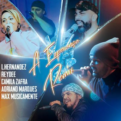 A Esperança (Remix) [feat. Rey Dee, Camila Zafra, Adriano Marques & Max Musicamente]'s cover