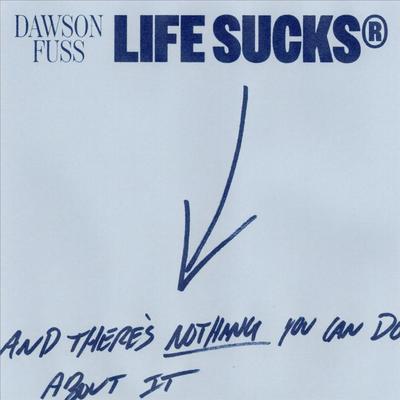 Life Sucks By Dawson Fuss's cover