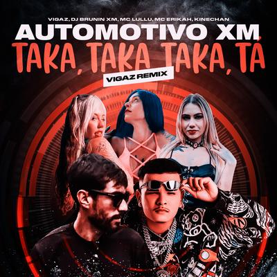 Automotivo Xm, Taka Taka Taka Tá (Vigaz Remix) By Dj Brunin XM, Mc Lullu, Mc Erikah, Kinechan, Vigaz's cover