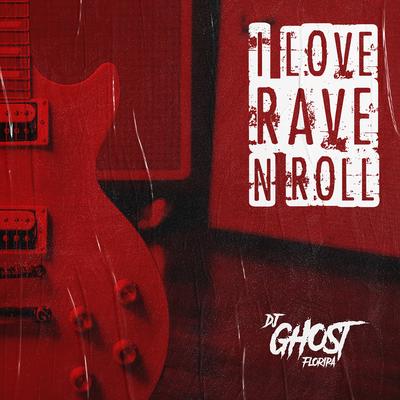 I Love Rave 'n Roll By DJ Ghost Floripa's cover