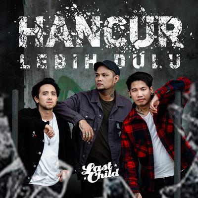 Hancur Lebih Dulu By Last Child's cover