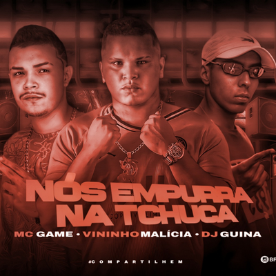Nos Empurra Na Tchuca By Mc Game, Vininho malicia, Mc jmito's cover