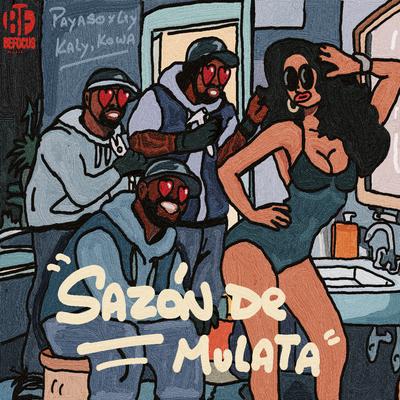 Sazon de Mulata By Payaso X Ley, Kaly Y Kowa's cover