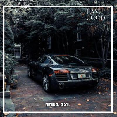 I AM GOOD By Noka Axl's cover