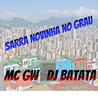 Sarra Novinha no Grau By Mc Gw, Dj Batata's cover