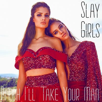 Bitch I'll Take Your Man By Slay Girls's cover