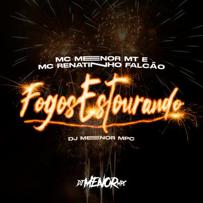 Fogos Estourando By MC Menor MT, MC Renatinho Falcão, DJ Menor MPC's cover