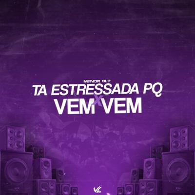 Ta Estressada Pq Vem X Vem By MENOR BL7's cover