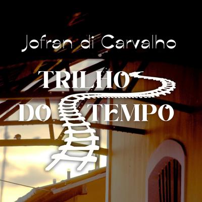 Jofran Di Carvalho - Trilhos do Tempo (Emiliano Pordeus)'s cover