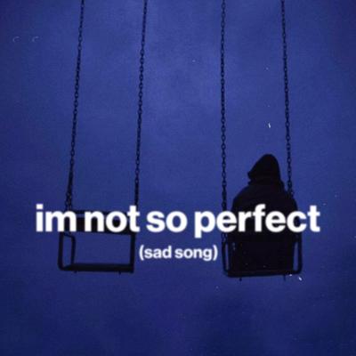 i'm not so perfect (sad song) (speed up)'s cover