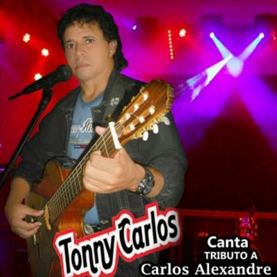 Tonny Carlos Canta Tributo a Carlos Alexandre's cover