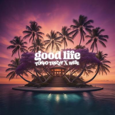 Good Life By Tokyo Trizzy, WISE's cover