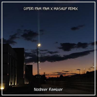 Ciperi Pam Pam x Mashup (Remix) By Noobeer Remixer's cover