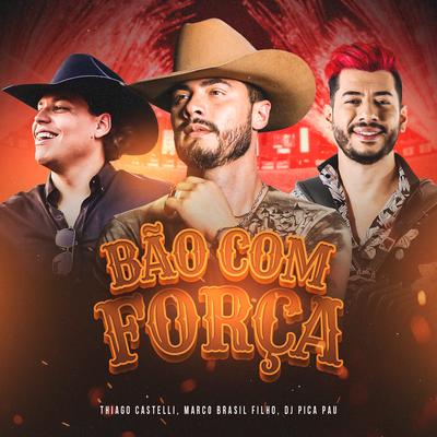 Bão Com Força By Thiago Castelli, Marco Brasil Filho, DJ Pica Pau's cover