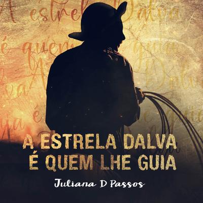 A Estrela Dalva é quem lhe guia By Juliana D Passos's cover