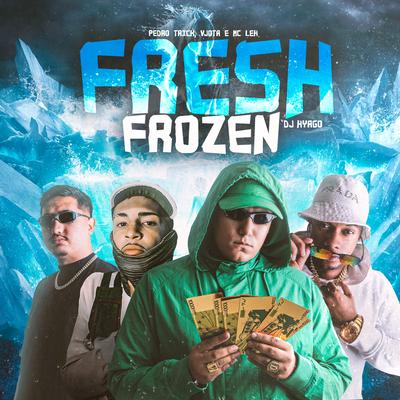 Fresh Frozen By VJ Mc, Mc Leh, Pedro Trick, DJ Hyago's cover