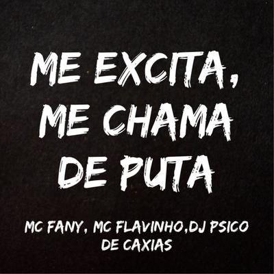 Me Excita, Me Chama de Puta By Mc Fany, MC Flavinho, DJ PSICO DE CAXIAS's cover