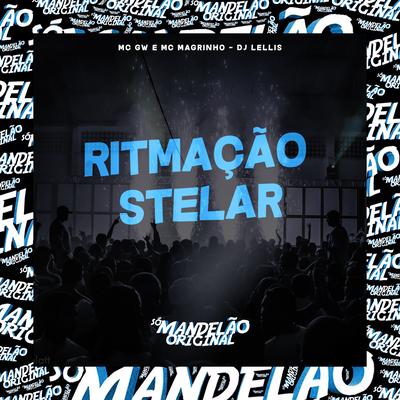 Ritmação Stelar By Mc Gw, Mc Magrinho, DJ LELLIS's cover