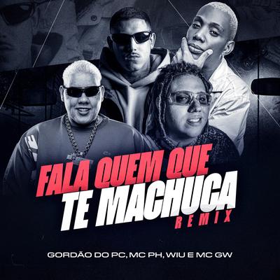 MTG Fala Quem Que Te Machuca By GORDÃO DO PC's cover
