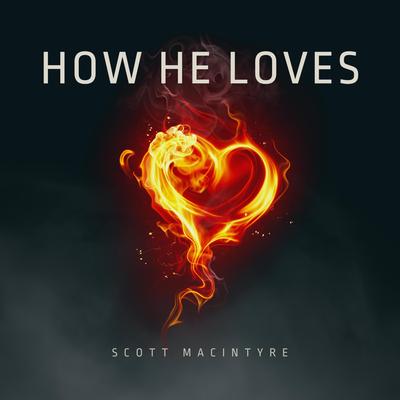 How He Loves By Scott MacIntyre's cover