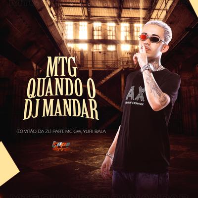 Mtg Quando O DJ Mandar By DJ VITÃO DA ZL, Mc Yuri Bala, Mc Gw's cover