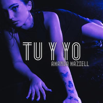 Tu y Yo By Amanda Maziell's cover