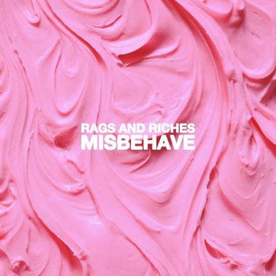 Misbehave By RAGS AND RICHES's cover