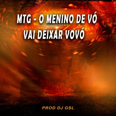 MTG  O MENINO DE VÓ VAI DEIXAR VOVÓ By Dj Gsl's cover