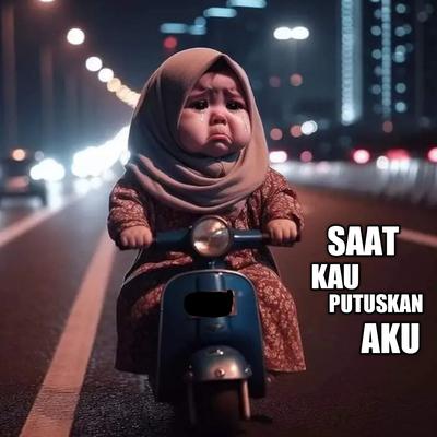 Saat Kau Putuskan Aku's cover