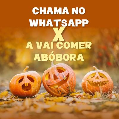 Chama no Whatsapp X a Vai Comer Abóbora's cover